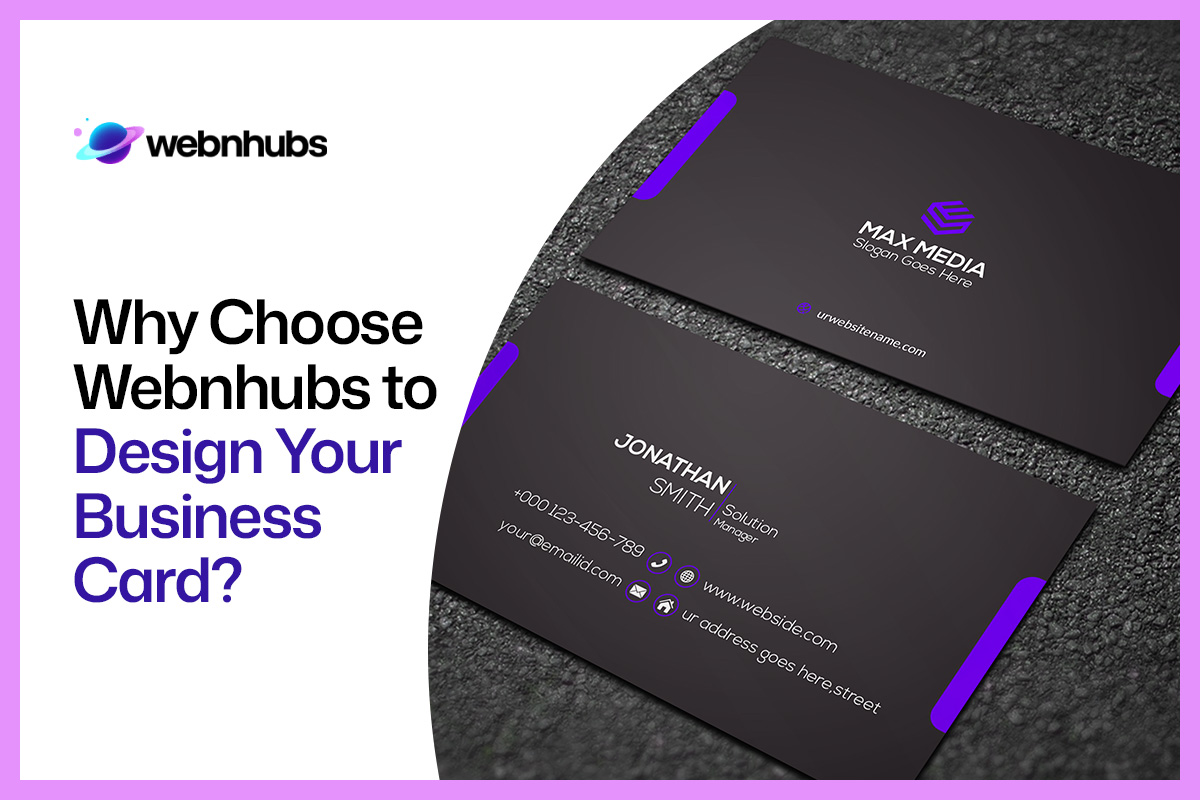 Why Choose Webnhubs to Design Your Business Card?