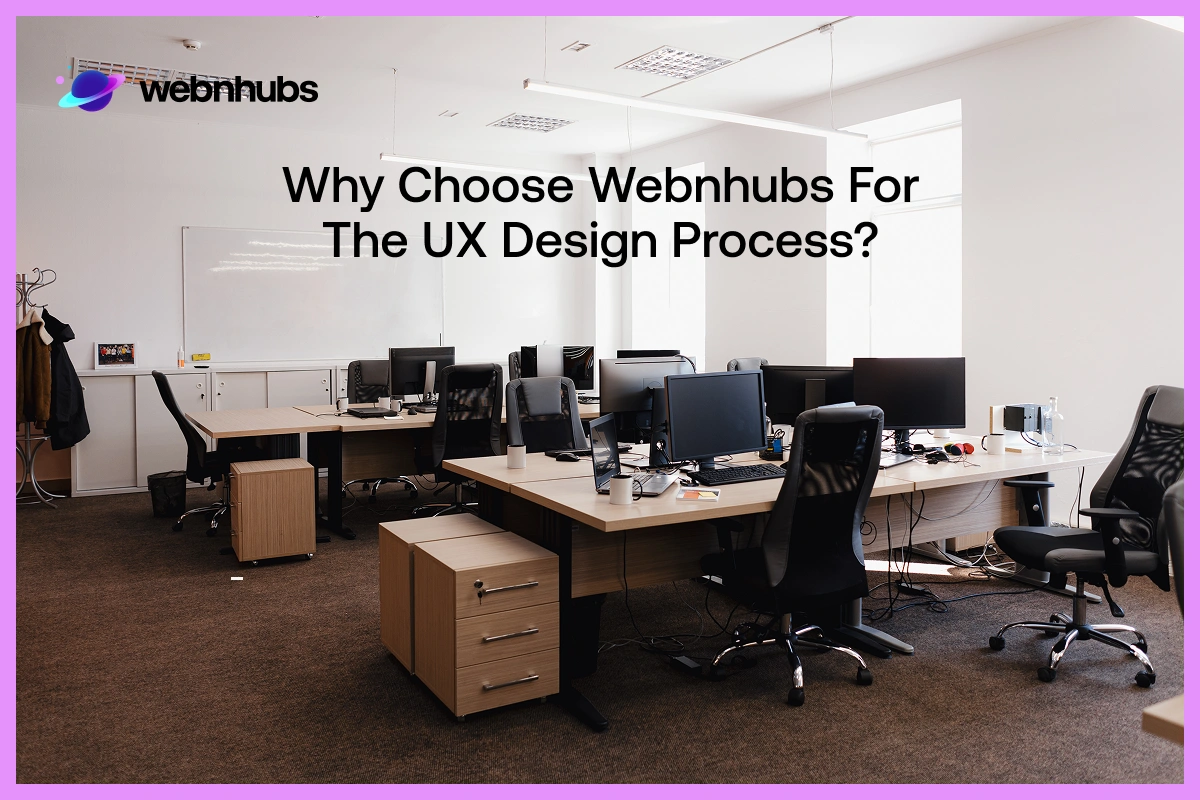 Why Choose Webnhubs for the Web UX Design Process?