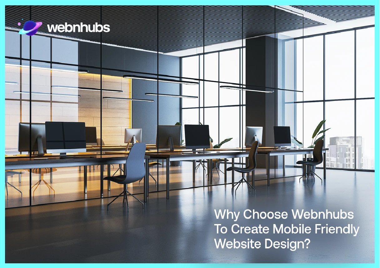 Why Choose Webnhubs to Create Mobile Friendly Website Design?