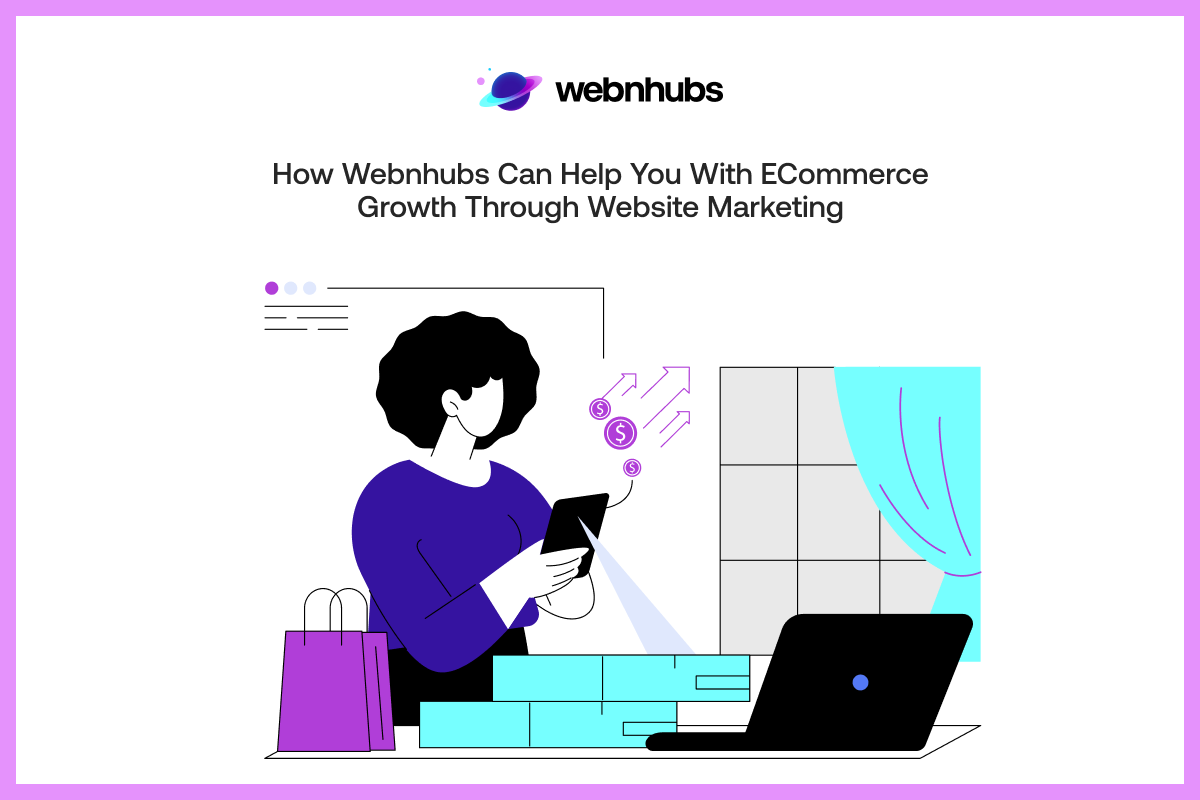 How Webnhubs Can Help You With eCommerce Growth Through Website Marketing