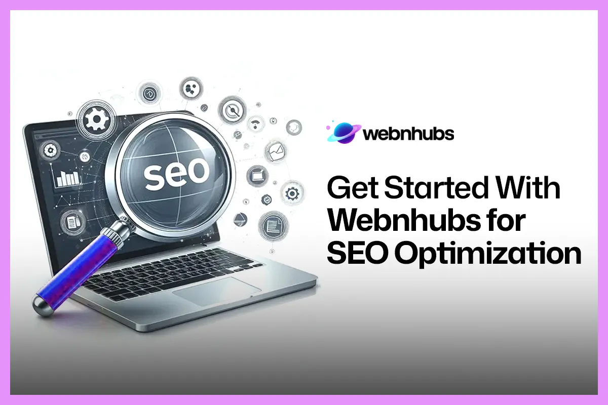Get Started With Webnhubs for SEO Optimization