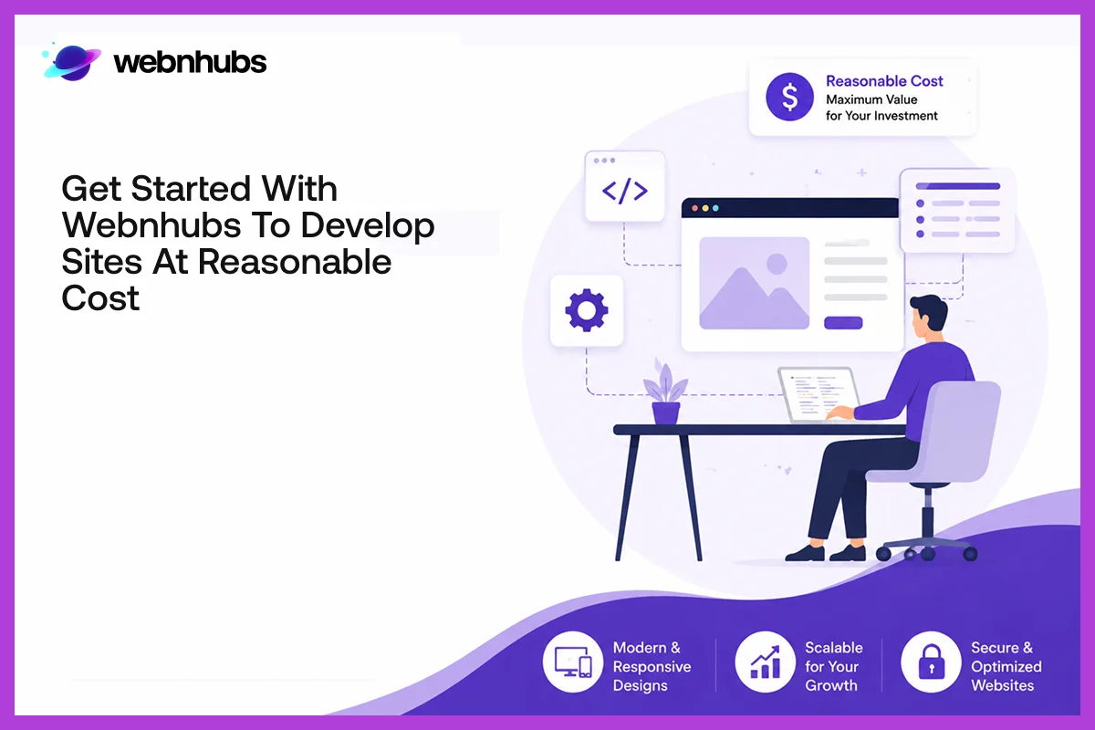 Get Started With Webnhubs to Develop Sites at Reasonable Cost
